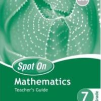 Spot On Mathematics Grade 7 Teacher's Guide