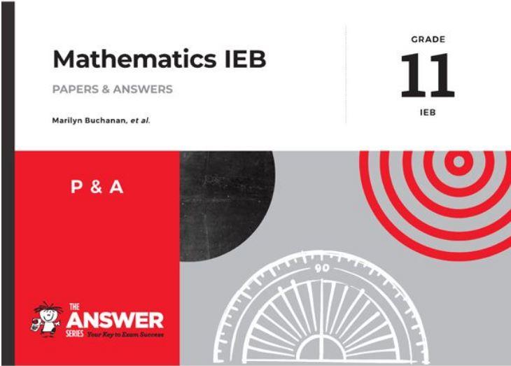 The Answer Series Grade 11 Mathematics – Papers & Answers (IEB) 9781920686505