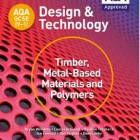 AQA GCSE (9-1) Design and Technology: Timber, Metal-Based Materials and Polymers - 9781510401129